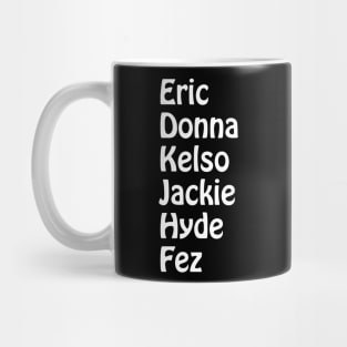 Eric, Donna, Kelso, Jackie, Hyde, Fez Mug